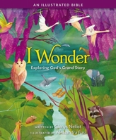 I Wonder: Exploring God's Grand Story: an Illustrated Bible 0310768306 Book Cover