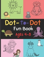 Dot - To - Dot Fun Book Ages 4 - 8: Cute Amimals Connect The Dots Book For Boys And Girls B08JZ1LPTW Book Cover