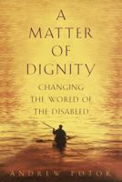 A Matter of Dignity: Changing the World of the Disabled