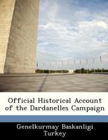Official Historical Account of the Dardanelles Campaign 1298047005 Book Cover