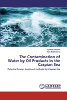 The Contamination of Water by Oil Products in the Caspian Sea 6200537895 Book Cover