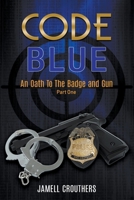 Code Blue: An Oath to the Badge and Gun 1 1964054052 Book Cover