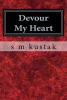 Devour My Heart 1500934232 Book Cover