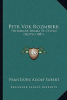 Petr Vok Rozmberk: Historicke Drama Ve Ctveru Dejstvi (1881) 112001820X Book Cover