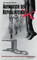 Aufmarsch der Republikfeinde: Kriminalroman aus der Weimarer Republik 3755779609 Book Cover