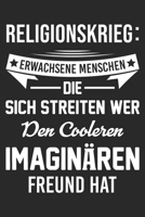 Religionskrieg - Erwachsene Menschen Die Sich Streiten Wer Den Cooleren Imagin�ren Freund Hat: Din A5 Linien Heft (Liniert) Gegen Religionskrieg Notizbuch Tagebuch Planer Frieden Atheist Notiz Buch Ge 1673716512 Book Cover