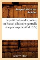 Le Petit Buffon Des Enfans, Ou Extrait D'Histoire Naturelle Des Quadrupèdes 2012688918 Book Cover