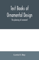 Text Books of Ornamental Design; The planning of ornament 9354006876 Book Cover