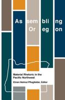 Assembling Oregon: Material Rhetoric in the Pacific Northwest 1981522409 Book Cover