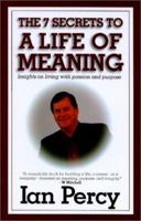The 7 Secrets to a Life of Meaning: Insights on living with passion and purpose 0970714009 Book Cover