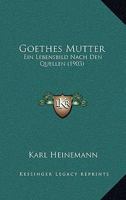 Goethes Mutter: Ein Lebensbild nach den Quellen (German Edition) 1142640175 Book Cover