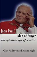 John Paul II, Man of Prayer. the Spiritual Life of a Saint 0852448325 Book Cover
