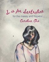 S is for Sertraline: For the Messy and Hopeful B0GZNHD2BZ Book Cover
