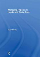 Managing Projects in Health and Social Care 0415276209 Book Cover