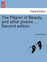 The Pilgrim of Beauty, and other poems ... Second edition. 1241569533 Book Cover