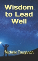 Wisdom to Lead Well B098PPWJGW Book Cover