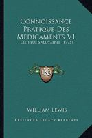 Connoissance Pratique Des Medicaments V1: Les Plus Salutaires (1775) 1120181283 Book Cover