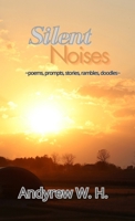 Silent Noises: poems, prompts, stories, rambles, doodles from a teenage boy trying to get the hell out of high school. 1300765755 Book Cover