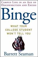 Binge: What Your College Student Won't Tell You 162045565X Book Cover