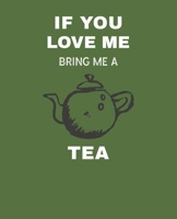 If You Love Me Bring Me Tea: Ruled Composition Notebook 1660077761 Book Cover