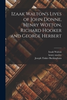 Izaak Walton's Lives of John Donne, Henry Wotton, Richard Hooker and George Herbert 1507610823 Book Cover