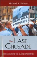 The Last Crusade: Americanism and the Islamic Reformation 159797062X Book Cover