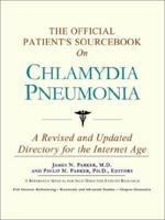 The Official Patient's Sourcebook on Chlamydia Pneumonia: A Revised and Updated Directory for the Internet Age 0597832900 Book Cover