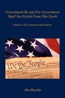 Government by and for Government Shall Not Perish from This Earth - Sequel to the Commonwealth Empire 1608623203 Book Cover