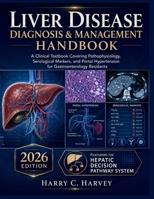 Liver Disease Diagnosis & Management Handbook: A Clinical Textbook Covering Pathophysiology, Serological Markers, and Portal Hypertension for Gastroenterology Residents B0H2GSCQGV Book Cover