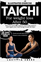 TAI CHI FOR WEIGHT LOSS AFTER 50: Burn Fat Naturally, Improve Body Balance, and Reclaim Your Vital Energy in Just 28 Days B0GXHMR2LG Book Cover