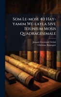 Som Le-mose 40 Hay-yamim We-layla Sive Ieiunium Mosis Quadragesimale 1024805271 Book Cover