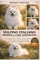 VOLPINO ITALIANO TRAINING & CARE HANDBOOK: The Complete Guide to Raising, Training, and Caring for Your Volpino Italiano: Nutrition, Health, Grooming, Behavior, and Lifelong Companionship. B0GWH5JBXH Book Cover