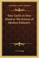 Your Luck's in Your Hand or The Science of Modern Palmistry 116273910X Book Cover