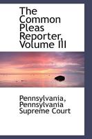 The Common Pleas Reporter, Volume III 1103316257 Book Cover