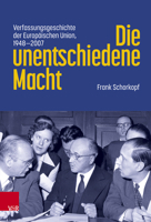 Die Unentschiedene Macht: Verfassungsgeschichte Der Europaischen Union, 1948-2007 3525302193 Book Cover