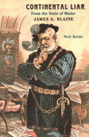 Continental Liar from the State of Maine: James G. Blaine 0884482863 Book Cover