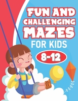 Fun and Challenging Mazes for Kids 8-12: Maze Activity Book for Developing Problem Solving Skills, Spatial Awareness, and Critical Thinking Skills. V19 B08B37VQP3 Book Cover