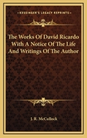 The Works Of David Ricardo With A Notice Of The Life And Writings Of The Author 116297379X Book Cover
