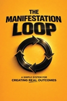 THE MANIFESTATION LOOP: A Simple System for Creating Real Outcomes (The Coffee Table Wisdom™ Series) B0GW3SFY9C Book Cover