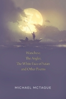 Wanchese, The Angler, The White Face of Satan and Other Poems 1837946159 Book Cover