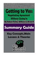 Getting to Yes: Negotiating Agreement Without Giving In: The Mindset Warrior Summary Guide 1519747039 Book Cover