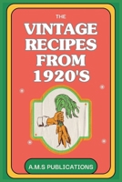 Vintage Recipes of 1920s: 85 Beloved and Effortless Vintage Recipes from the Roaring 1920s (Includes Detailed Nutritional Information of Each Recipe) B0CS9Q6NGK Book Cover
