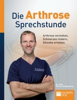 Die Arthrose Sprechstunde: Arthrose behandeln, Schmerzen lindern, Prothesen vermeiden 3757816730 Book Cover