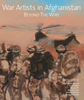War Artists in Afghanistan: Beyond the Wire 1851497889 Book Cover