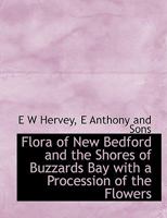 Flora of New Bedford and the Shores of Buzzards Bay, with a Procession of the Flowers 1436849225 Book Cover