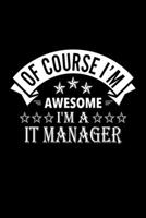 Of Course I'm Awesome I'm A IT Manager: Lined Journal, 120 Pages, 6x9 Sizes, Funny IT Manager Notebook Gift For IT Managers 167688114X Book Cover