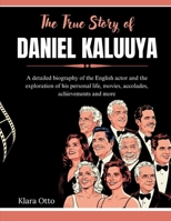 The True Story of Daniel Kaluuya: A detailed biography of the English actor and the exploration of his personal life, movies, accolades, achievements and more (Giants of the Film and Music Industry) B0F47XC3HF Book Cover