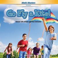 Go Fly a Kite!: Reason with Shapes and Their Attributes 1477764682 Book Cover
