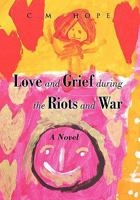 Love and Grief During the Riots and War 1450044433 Book Cover