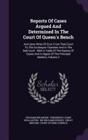 Reports of Cases Argued and Determined in the Court of Queen's Bench: And Upon Writs of Error from That Court to the Exchequer Chamber and in the Bail Court: With a Table of the Names of Cases and a D 1346892318 Book Cover